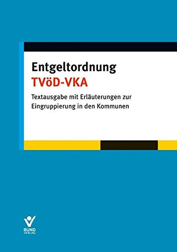 Entgeltordnung TVöD-VKA Textausgabe mit Erläuterungen zur Eingruppierung in den Kommunen