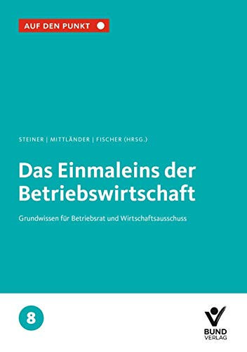 Das Einmaleins der Betriebswirtschaft Grundwissen für Betriebsrat und Wirtschaftsausschuss