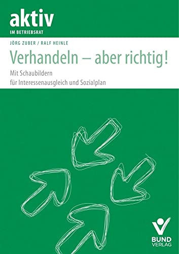 Verhandeln - aber richtig! Mit Schaubildern für Interessenausgleich und Sozialplan