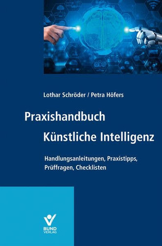 Praxishandbuch Künstliche Intelligenz Handlungsanleitungen, Praxistipps, Prüffragen, Checklisten