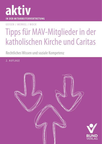 Tipps für MAV-Mitglieder in der katholischen Kirche und Caritas Rechtliches Wissen und soziale Kompetenz