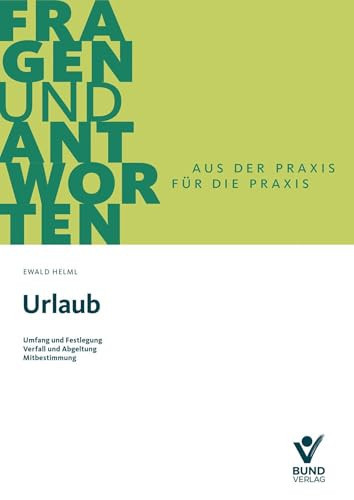 Urlaub Umfang und Festlegung - Verfall und Abgeltung - Mitbestimmung für Betriebs- und Personalräte