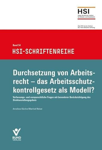 Durchsetzung von Arbeitsrecht- das Arbeitsschutzkontrollgesetz als Modell ? Verfassungs- und europarechtliche Fragen mit besonderer Berücksichtigung des Direktanstellungsgebot