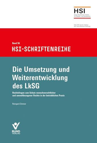 Die Umsetzung und Weiterentwicklung des LkSG Rechtsfragen zum Schutz menschenrechtlicher und umweltbezogener Rechte in der betrieblichen Praxis