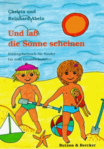 Und lass die Sonne scheinen Bildergebetbuch für Kinder bis zum Grundschulalter