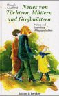 Neues von Töchtern, Müttern und Großmüttern. Vergnügliche und besinnliche Alltagsgeschichten.