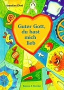 Guter Gott, du hast mich lieb Gebete für Kinder