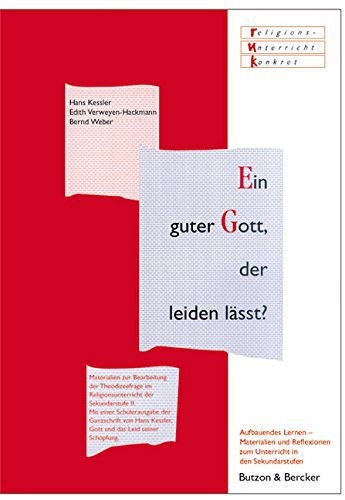 Ein guter Gott, der leiden lässt? Materialien zur Bearbeitung der Theodizeefrage im Religionsunterricht der Sekundarstufe II
