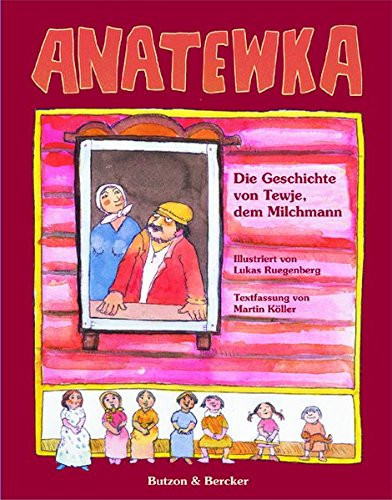 Anatewka die Geschichte von Tewje, dem Milchmann ; nach dem Roman "Tewjw, der Milchmann" von Scholem Alejchem