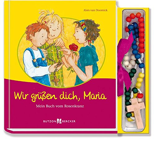 Wir grüßen dich, Maria mein Buch vom Rosenkranz