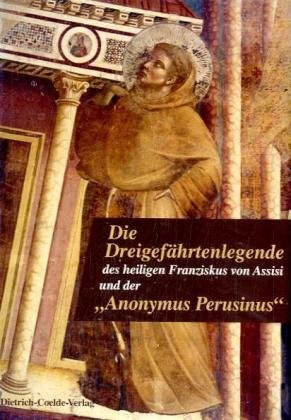 Die Dreigefährtenlegende des heiligen Franziskus von Assisi von Bruder Leo, Rufin und Angelus; Anonymus Perusinus