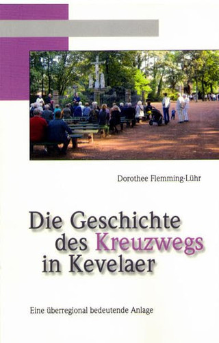 Die Geschichte des Kreuzwegs in Kevelaer eine überregional bedeutende Anlage
