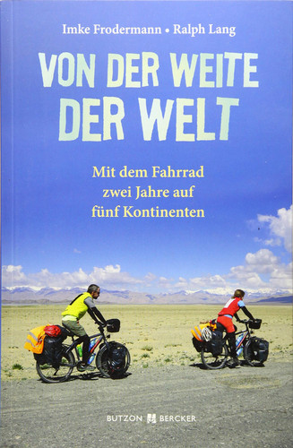 Von der Weite der Welt Mit dem Fahrrad zwei Jahre auf fünf Kontinenten