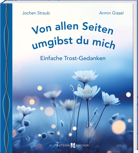 Von allen Seiten umgibst du mich Einfache Trost-Gedanken