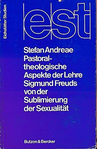 Pastoraltheologische Aspekte der Lehre Sigmund Freuds von der Sublimierung der Sexualität. [Hardcover] [Jan 01, 1974] Andreae, Stefan: