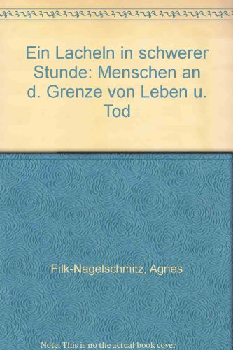 Ein Lächeln in schwerer Stunde Menschen an d. Grenze von Leben u. Tod
