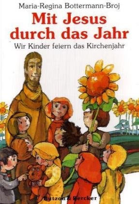 Mit Jesus durch das Jahr wir Kinder feiern das Kirchenjahr