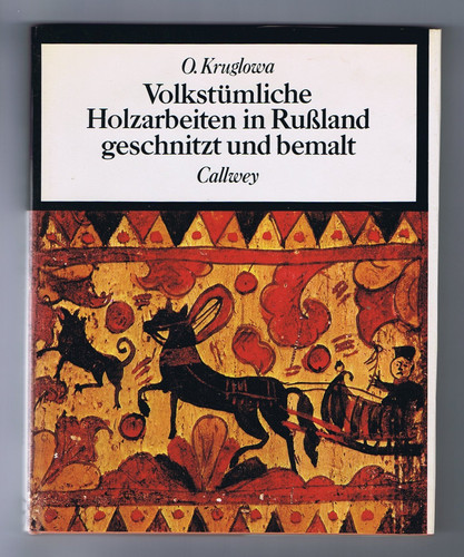 Volkstümliche Holzarbeiten in Rußland - geschnitzt und bemalt