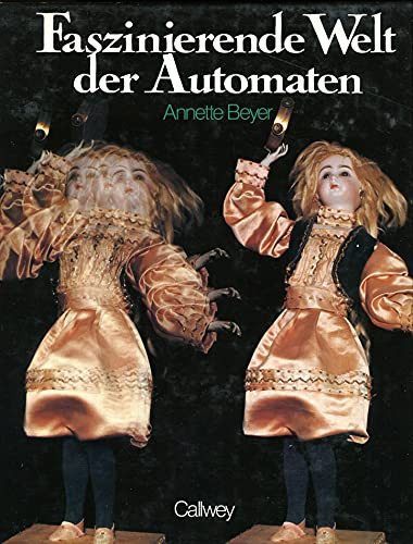 Faszinierende Welt der Automaten Uhren, Puppen, Spielereien