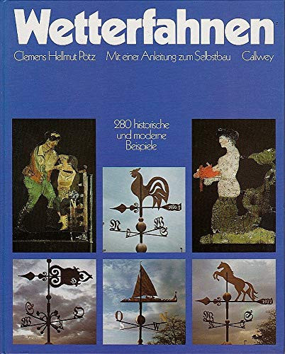 Wetterfahnen mit e. Anleitung zum Selbstbau ; 280 histor. u. moderne Beispiele