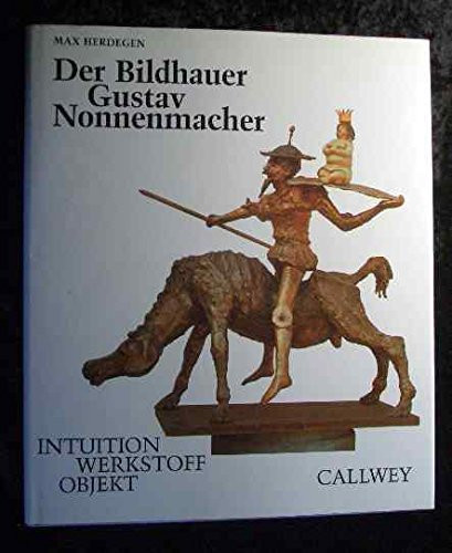 Der Bildhauer Gustav Nonnenmacher Intuition, Werkstoff, Objekt