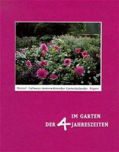 Im Garten der 4 Jahreszeiten Callweys immerwährender Gartenkalender
