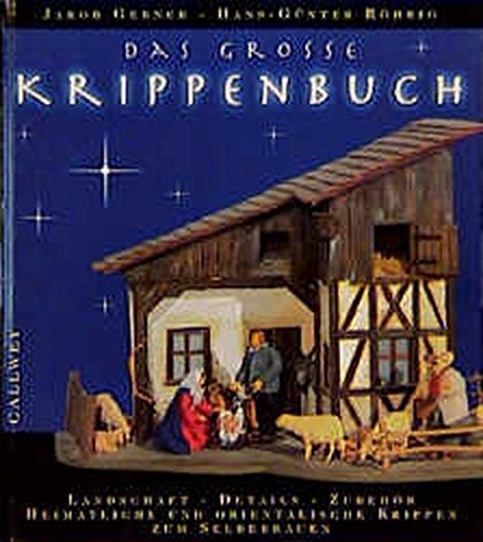 Das große Krippenbuch Landschaft, Details, Zubehör ; heimatliche und orientalische Krippen zum Selberbauen