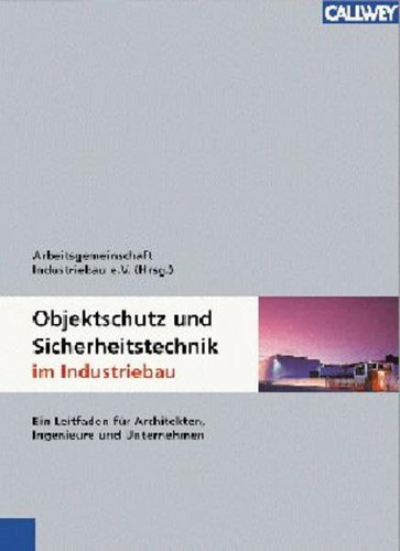 Objektschutz und Sicherheitstechnik im Industriebau ein Leitfaden für Architekten, Ingenieure und Unternehmen