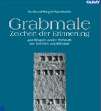 Grabmale - Zeichen der Erinnerung: 400 Beispiele aus der Werkstatt von Steinmetz und Bildhauer
