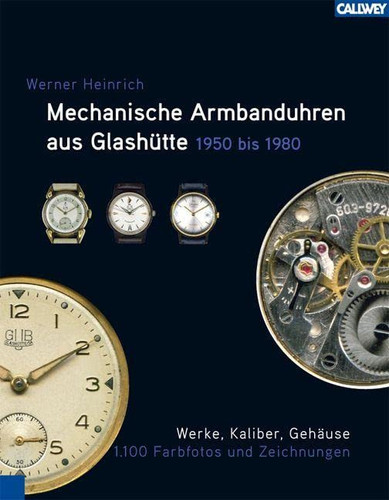 Mechanische Armbanduhren aus Glashütte 1950 - 1980: Werke, Kaliber, Gehäuse