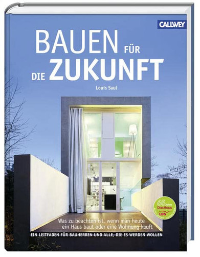 Bauen für die Zukunft was zu beachten ist, wenn man heute ein Haus baut oder eine Wohnung kauft ; ein Leitfaden für Bauherren und alle, die es werden wollen