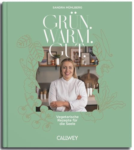 Grün. Warm. Gut Vegetarische Rezepte für die Seele