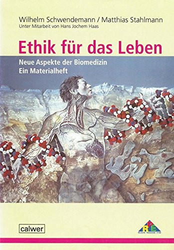 Ethik für das Leben - Neue Aspekte der Biomedizin: Ein Materialheft für die Oberstufe