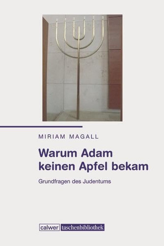 Warum Adam keinen Apfel bekam: Grundfragen des Judentums