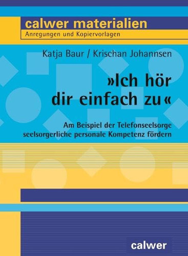 "Ich hör dir einfach zu" am Beispiel der Telefonseelsorge seelsorgerlich-personale Kompetenz fördern