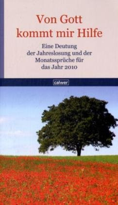 Von Gott kommt mir Hilfe 2010: Eine Deutung der Jahreslosung und der Monatsspruche fur das Jahr 2010