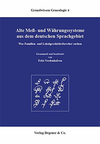 Alte Mess- und Währungssysteme aus dem deutschen Sprachgebiet: Was familien- und Lokalgeschichtsforscher suchen (German Edition)