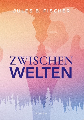 Zwischenwelten Eine Geschichte über Liebe, Selbstfindung und den Mut, das eigene Herz zu wählen.
