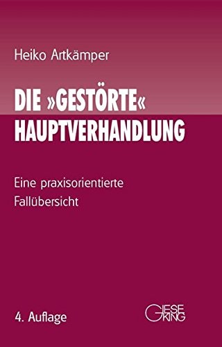 Die "gestörte" Hauptverhandlung eine praxisorientierte Fallübersicht