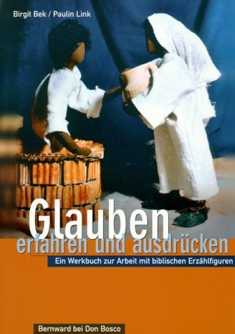 Glauben erfahren und ausdrücken ein Werkbuch zur Arbeit mit biblischen Erzählfiguren