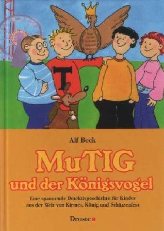 MuTIG und der Königsvogel eine spannende Detektivgeschichte für Kinder aus der Welt von Kirmes, König und Schützenfest