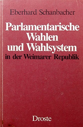 Parlamentarische Wahlen und Wahlsystem in der Weimarer Republik (German Edition)