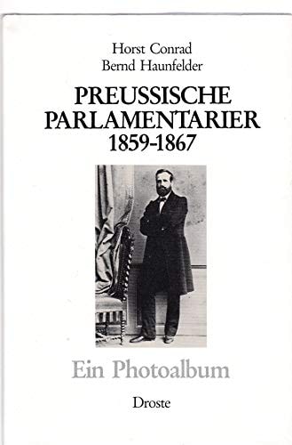 Preussische Parlamentarier: Ein Photoalbum, 1859-1867 (Photodokumente zur Geschichte des Parlamentarismus und der politischen Parteien) (German Edition)