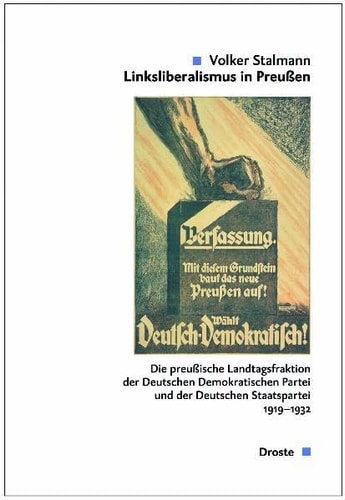 Linksliberalismus in Preußen. 2 Bände: Die Sitzungsprotokolle der preußischen Landtagsfraktion der Deutschen Demokratischen Partei und der Deutschen Staatspartei 1919 - 1932