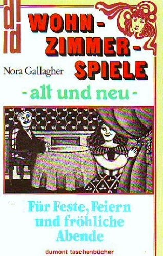 Wohnzimmerspiele - alt und neu für Feste, Feiern u. fröhl. Abende ; von "Zoom Schwarz Morditz" bis "Waden baden"