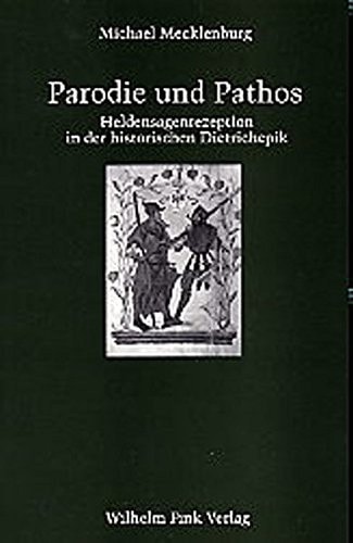 Parodie und Pathos: Heldensagenrezeption in der historischen Dietrichepik