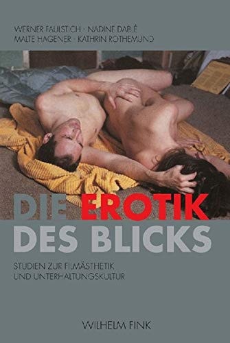 Die Erotik des Blicks: Studien zu Filmästhetik und Unterhaltungskultur