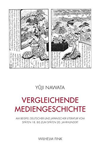Vergleichende Mediengeschichte am Beispiel deutscher und japanischer Literatur vom späten 18. bis zum späten 20. Jahrhundert