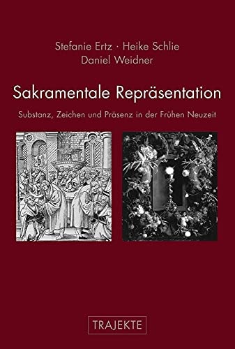 Sakramentale Repräsentation Substanz, Zeichen und Präsenz in der Frühen Neuzeit