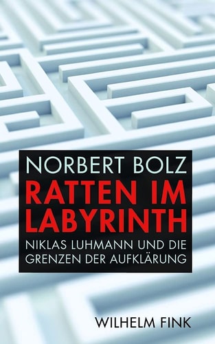 Ratten im Labyrinth Niklas Luhmann und die Grenzen der Aufklärung
